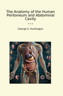 The Anatomy of the Human Peritoneum and Abdominal Cavity