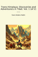 Trans-Himalaya: Discoveries and Adventurers in Tibet. Vol. 1 (of 2)