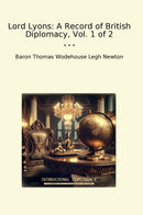 Lord Lyons: A Record of British Diplomacy, Vol. 1 of 2