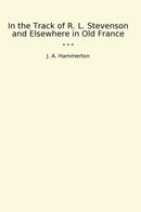 In the Track of R. L. Stevenson and Elsewhere in Old France