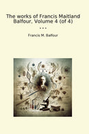 The works of Francis Maitland Balfour, Volume 4 (of 4)