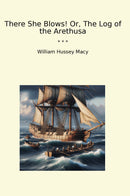 There She Blows! Or, The Log of the Arethusa