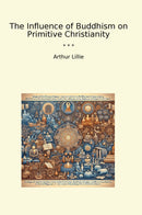 The Influence of Buddhism on Primitive Christianity