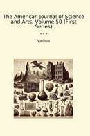 The American Journal of Science and Arts, Volume 50 (First Series)