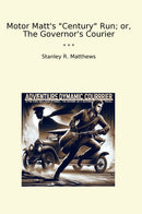 Motor Matt's "Century" Run; or, The Governor's Courier
