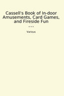 Cassell's Book of In-door Amusements, Card Games, and Fireside Fun