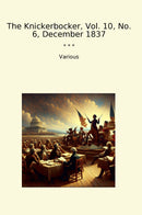 The Knickerbocker, Vol. 10, No. 6, December 1837