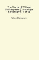 The Works of William Shakespeare [Cambridge Edition] [Vol. 7 of 9]