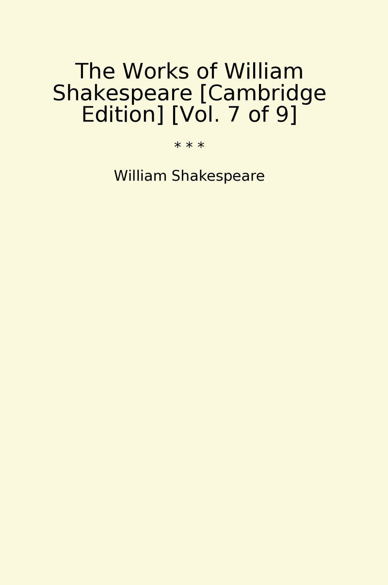The Works of William Shakespeare [Cambridge Edition] [Vol. 7 of 9]