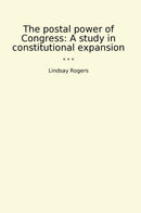 The postal power of Congress: A study in constitutional expansion