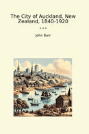 The City of Auckland, New Zealand, 1840-1920