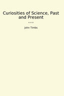 Curiosities of Science, Past and Present