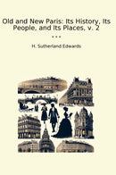 Old and New Paris: Its History, Its People, and Its Places, v. 2