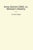 Anno Domini 2000; or, Woman's Destiny