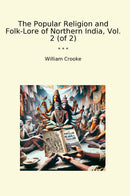 The Popular Religion and Folk-Lore of Northern India, Vol. 2 (of 2)