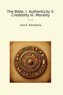 The Bible: I. Authenticity II. Credibility III. Morality