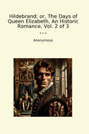 Hildebrand; or, The Days of Queen Elizabeth, An Historic Romance, Vol. 2 of 3