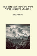 The Battles in Flanders, from Ypres to Neuve Chapelle