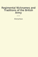 Regimental Nicknames and Traditions of the British Army