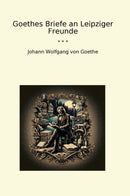 Goethes Briefe an Leipziger Freunde