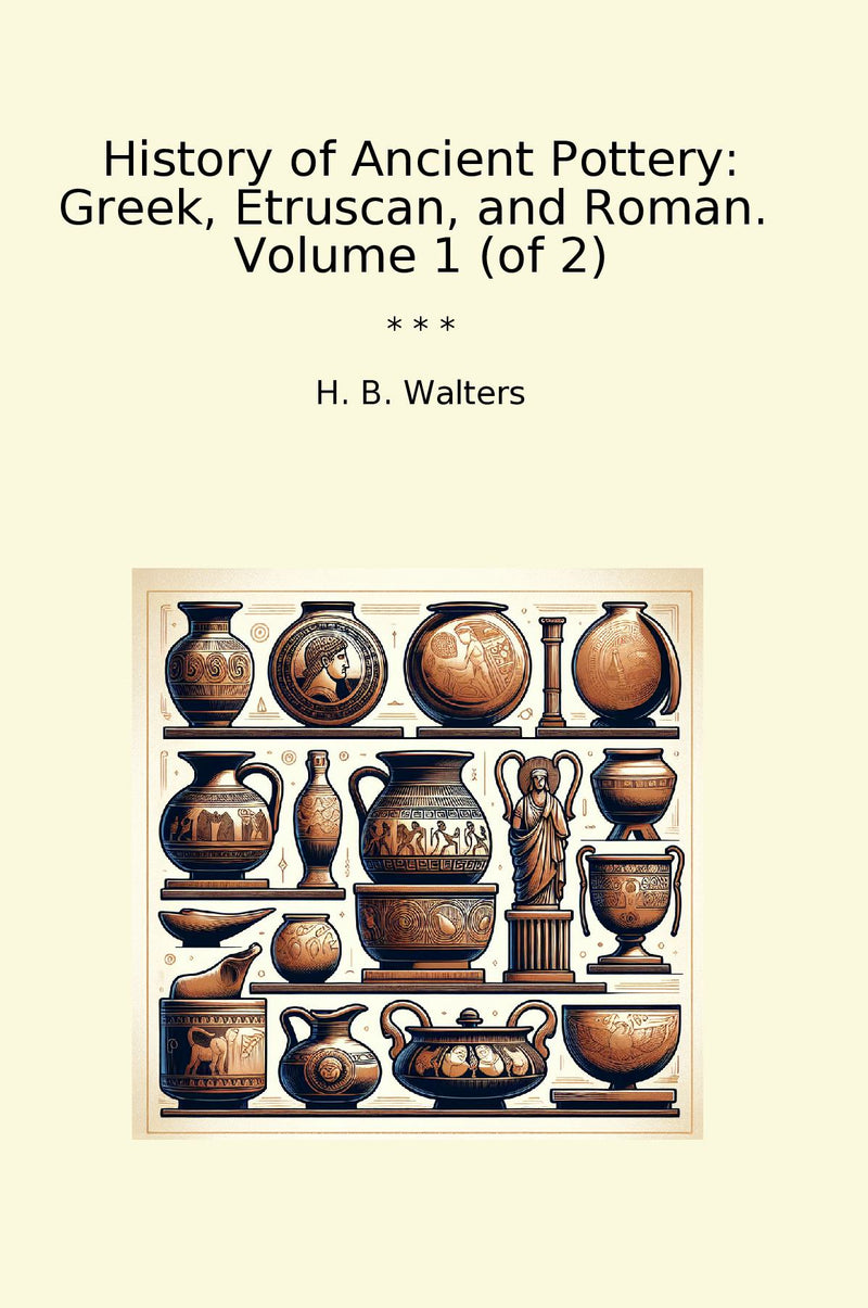 History of Ancient Pottery: Greek, Etruscan, and Roman.  Volume 1 (of 2)
