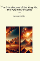 The Storehouses of the King; Or, the Pyramids of Egypt