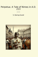 Perpetua. A Tale of Nimes in A.D. 213