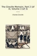 The Greville Memoirs, Part 2 (of 3), Volume 3 (of 3)
