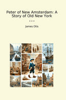 Peter of New Amsterdam: A Story of Old New York