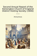 Second Annual Report of the Kensington Church of England District Visiting Society (1846)