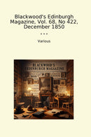 Blackwood's Edinburgh Magazine, Vol. 68, No 422, December 1850