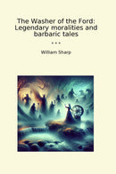 The Washer of the Ford: Legendary moralities and barbaric tales