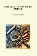 Pharisaism, Its Aim and Its Method