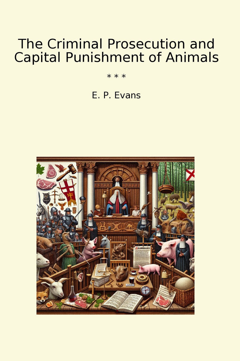 The Criminal Prosecution and Capital Punishment of Animals