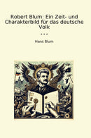 Robert Blum: Ein Zeit- und Charakterbild für das deutsche Volk