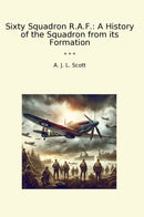 Sixty Squadron R.A.F.: A History of the Squadron from its Formation