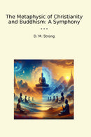 The Metaphysic of Christianity and Buddhism: A Symphony