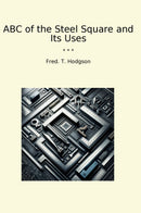 ABC of the Steel Square and Its Uses