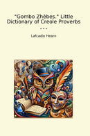 Gombo Zhèbes. Little Dictionary of Creole Proverbs