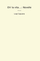 Eh! la vita....: Novelle