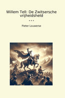 Willem Tell: De Zwitsersche vrijheidsheld