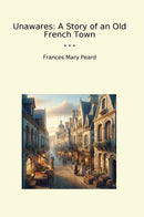 Unawares: A Story of an Old French Town