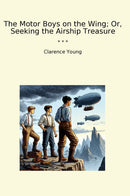 The Motor Boys on the Wing; Or, Seeking the Airship Treasure