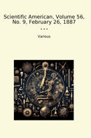 Scientific American, Volume 56, No. 9, February 26, 1887