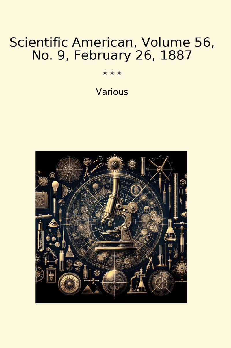 Scientific American, Volume 56, No. 9, February 26, 1887