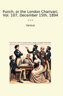Punch, or the London Charivari, Vol. 107, December 15th, 1894