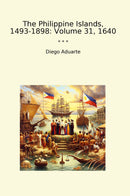 The Philippine Islands, 1493-1898: Volume 31, 1640