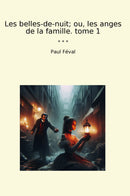 Les belles-de-nuit; ou, les anges de la famille. tome 1