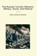 The Russian Turmoil; Memoirs: Military, Social, and Political