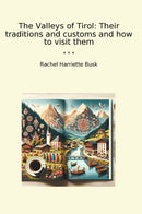 The Valleys of Tirol: Their traditions and customs and how to visit them